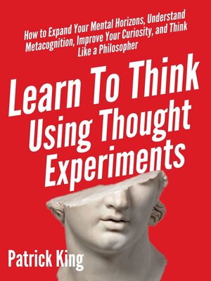 cover image of Learn to Think Using Thought Experiments